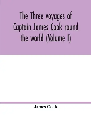 Les trois voyages du capitaine James Cook autour du monde (Volume I) - The three voyages of Captain James Cook round the world (Volume I)