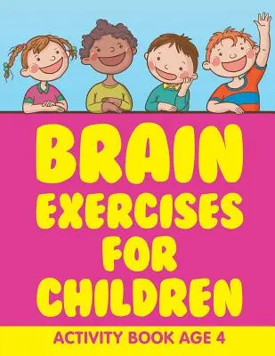 Exercices cérébraux pour enfants : Cahier d'activités pour les enfants de 4 ans - Brain Exercises for Children: Activity Book Age 4