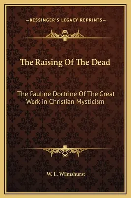 La résurrection des morts : la doctrine paulinienne du grand œuvre dans la mystique chrétienne - The Raising Of The Dead: The Pauline Doctrine Of The Great Work in Christian Mysticism