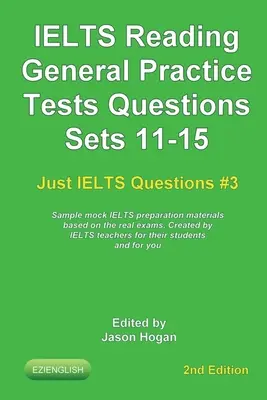 IELTS Reading. General Practice Tests Questions Sets 11-15. Exemples de matériel de préparation à l'IELTS basé sur les examens réels : Créés par des enseignants de l'IELTS - IELTS Reading. General Practice Tests Questions Sets 11-15. Sample mock IELTS preparation materials based on the real exams: Created by IELTS teachers