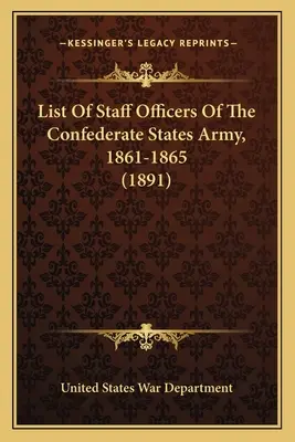 Liste des officiers d'état-major de l'armée des États confédérés, 1861-1865 (1891) - List Of Staff Officers Of The Confederate States Army, 1861-1865 (1891)