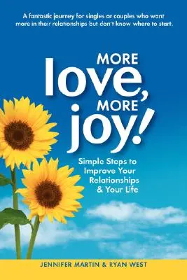 Plus d'amour, plus de joie ! Des étapes simples pour améliorer vos relations et votre vie - More Love, More Joy! Simple Steps to Improve Your Relationships & Your Life