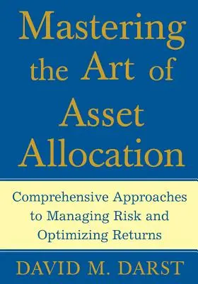 Maîtriser l'art de l'allocation d'actifs : Des approches globales pour gérer le risque et optimiser les rendements - Mastering the Art of Asset Allocation: Comprehensive Approaches to Managing Risk and Optimizing Returns