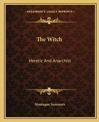 La sorcière : Hérétique et anarchiste - The Witch: Heretic And Anarchist