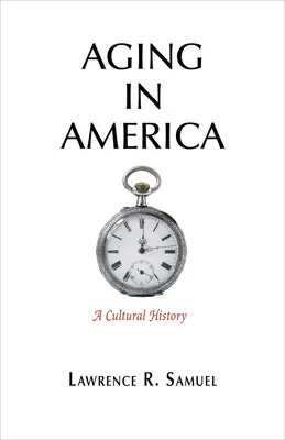 Le vieillissement en Amérique : Une histoire culturelle - Aging in America: A Cultural History