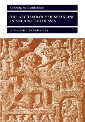 L'archéologie de la navigation maritime dans l'Asie du Sud antique - The Archaeology of Seafaring in Ancient South Asia