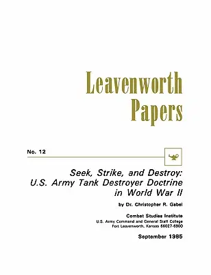 Chercher, frapper et détruire : La doctrine des destructeurs de chars de l'armée américaine pendant la Seconde Guerre mondiale - Seek, Strike, and Destroy: U.S. Army Tank Destroyer Doctrine in World War II