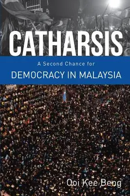 Catharsis : une seconde chance pour la démocratie en Malaisie - Catharsis: A Second Chance for Democracy in Malaysia