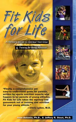 Des enfants en forme pour la vie : Guide des parents pour une nutrition et un entraînement optimaux des jeunes athlètes - Fit Kids for Life: A Parents' Guide to Optimal Nutrition & Training for Young Athletes