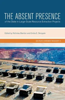 L'absence de l'Etat dans les projets d'extraction de ressources à grande échelle - The Absent Presence of the State in Large-Scale Resource Extraction Projects