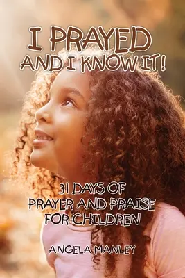 J'ai prié et je le sais : 31 jours de prières et de louanges pour les enfants - I Prayed and I Know It!: 31 Days of Prayer and Praise for Children