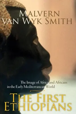 Les premiers Éthiopiens : L'image de l'Afrique et des Africains au début du monde méditerranéen - The First Ethiopians: The Image of Africa and Africans in the Early Mediterranean World