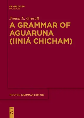 Une grammaire de l'Aguaruna (Iini Chicham) - A Grammar of Aguaruna (Iini Chicham)