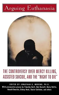 Argumenter l'euthanasie : la controverse sur l'homicide par compassion, le suicide assisté et le droit de mourir« » ». - Arguing Euthanasia: The Controversy Over Mercy Killing, Assisted Suicide, and the Right to Die