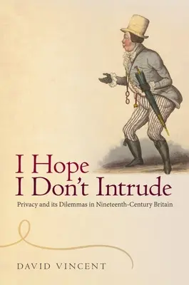 J'espère ne pas m'immiscer : La vie privée et ses dilemmes dans la Grande-Bretagne du XIXe siècle - 'I Hope I Don't Intrude': Privacy and Its Dilemmas in Nineteenth-Century Britain