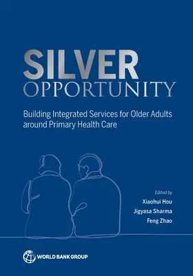 Opportunité d'argent : Créer des services intégrés pour les personnes âgées autour des soins de santé primaires - Silver Opportunity: Building Integrated Services for Older Adults Around Primary Healthcare