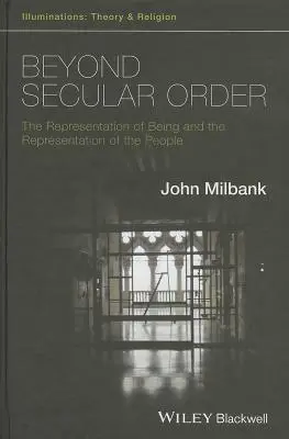 Au-delà de l'ordre séculier - La représentation de l'être et la représentation du peuple - Beyond Secular Order - The Representation of Beingand the Representation of the People