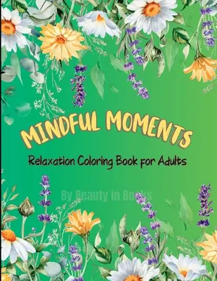 Moments d'attention : Livre de coloriage de relaxation pour adultes - Mindful Moments: Relaxation Coloring Book for Adults