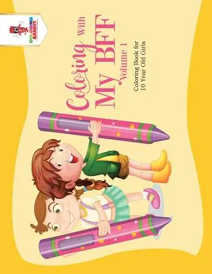 Coloring With My BFF - Volume 1 : Livre de coloriage pour les filles de 10 ans - Coloring With My BFF - Volume 1: Coloring Book for 10 Year Old Girls