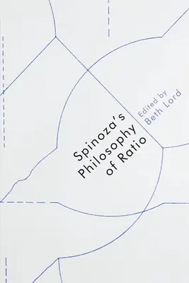 La philosophie de la ratio de Spinoza - Spinoza's Philosophy of Ratio