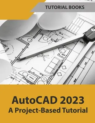 AutoCAD 2023 : un tutoriel basé sur un projet (Coloré) - AutoCAD 2023 A Project-Based Tutorial (Colored)