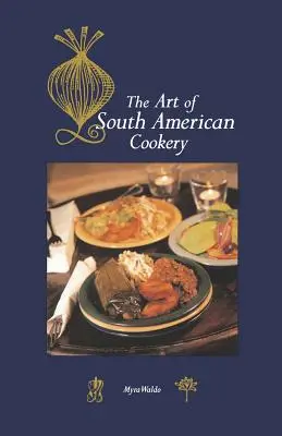 L'art de la cuisine sud-américaine - Art of South American Cookery