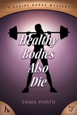 Les corps sains meurent aussi : un mystère de Claire Burke - Healthy Bodies Also Die: A Claire Burke Mystery