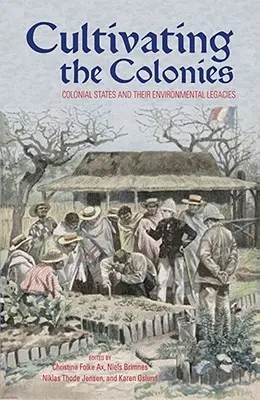 Cultiver les colonies : Les États coloniaux et leur héritage environnemental - Cultivating the Colonies: Colonial States and their Environmental Legacies