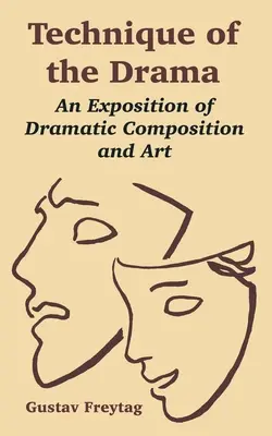 Technique du drame : Exposition de la composition et de l'art dramatiques - Technique of the Drama: An Exposition of Dramatic Composition and Art