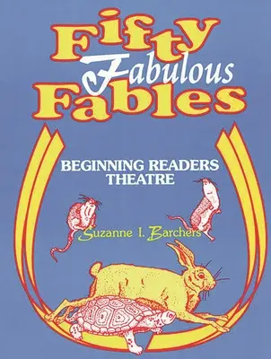 Cinquante fabuleuses fables : Théâtre de lecture pour débutants - Fifty Fabulous Fables: Beginning Readers Theatre