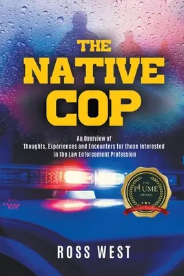 Le flic autochtone : réflexions, expériences et rencontres pour ceux qui s'intéressent à la profession de policier - The Native Cop: Thoughts, Experiences and Encounters for Those Interested in the Law Enforcement Profession