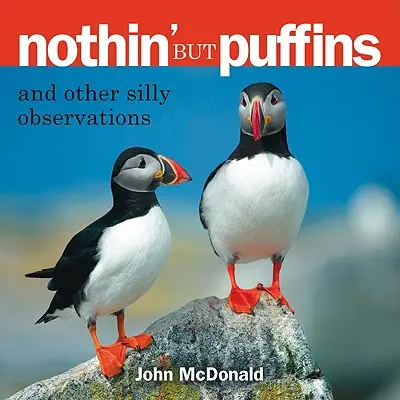 Rien que des macareux : Et autres observations idiotes - Nothin' But Puffins: And Other Silly Observations