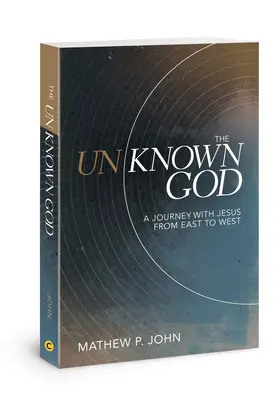 Le Dieu inconnu : Un voyage avec Jésus d'Est en Ouest - The Unknown God: A Journey with Jesus from East to West