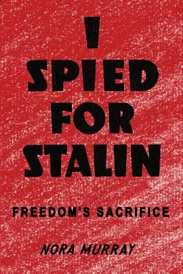 J'ai espionné pour Staline : Le sacrifice de la liberté - I Spied for Stalin: Freedom's Sacrifice