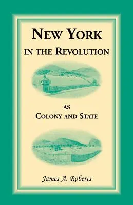 New York dans la révolution en tant que colonie et État - New York in the Revolution as Colony and State