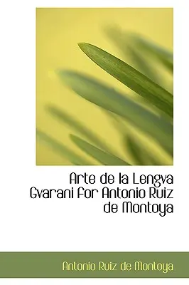 Arte de La Lengva Gvarani pour Antonio Ruiz de Montoya - Arte de La Lengva Gvarani for Antonio Ruiz de Montoya