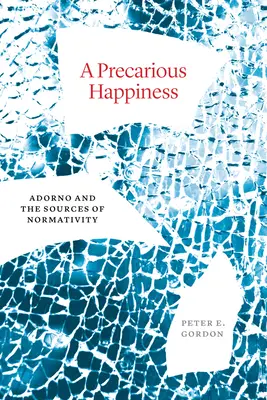 Un bonheur précaire : Adorno et les sources de la normativité - A Precarious Happiness: Adorno and the Sources of Normativity