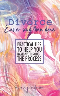 Divorce : Plus facile à dire qu'à faire : Des conseils pratiques pour vous aider à traverser la procédure - Divorce: Easier Said Than Done: Practical tips to help you navigate through the process