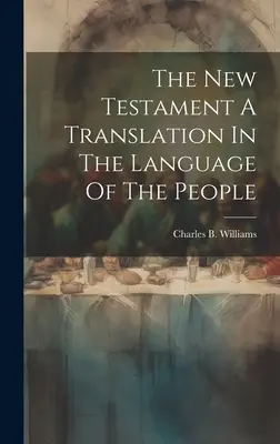 Le Nouveau Testament, une traduction dans la langue du peuple - The New Testament A Translation In The Language Of The People