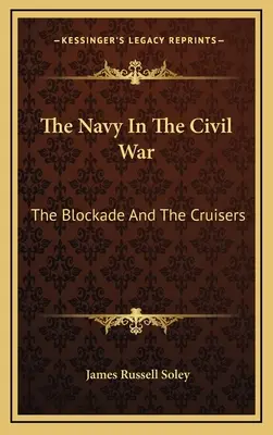 La marine dans la guerre civile : le blocus et les croiseurs - The Navy In The Civil War: The Blockade And The Cruisers