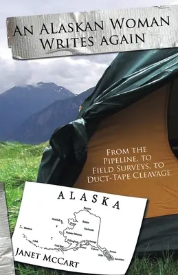 Une femme d'Alaska écrit à nouveau : De l'oléoduc aux enquêtes de terrain, en passant par le décolleté au ruban adhésif - An Alaskan Woman Writes Again: From the Pipeline, to Field Surveys, to Duct-Tape Cleavage