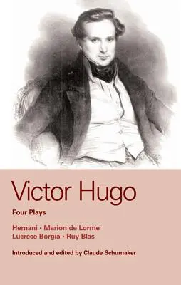 Victor Hugo : Quatre pièces : Marion de Lorme ; Hernani ; Lucrèce Borgia ; Ruy Blas - Victor Hugo: Four Plays: Marion de Lorme; Hernani; Lucretia Borgia; Ruy Blas