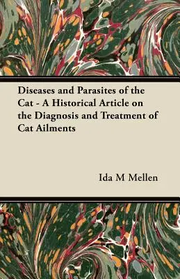 Maladies et parasites du chat - Un article historique sur le diagnostic et le traitement des maladies du chat - Diseases and Parasites of the Cat - A Historical Article on the Diagnosis and Treatment of Cat Ailments