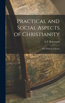 Aspects pratiques et sociaux du christianisme : La sagesse de Jacques - Practical and Social Aspects of Christianity: The Wisdom of James