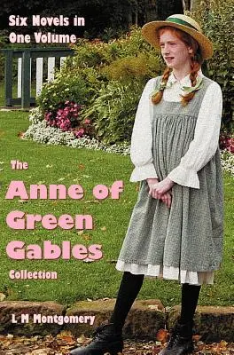 La collection Anne... La maison aux pignons verts : Six romans complets et non abrégés en un seul volume : Anne aux pignons verts, Anne d'Avonlea, Anne de l'île, Anne de la maison aux pignons verts, Anne de la maison aux pignons verts, Anne de la maison aux pignons verts. - The Anne of Green Gables Collection: Six complete and unabridged Novels in one volume: Anne of Green Gables, Anne of Avonlea, Anne of the Island, Anne