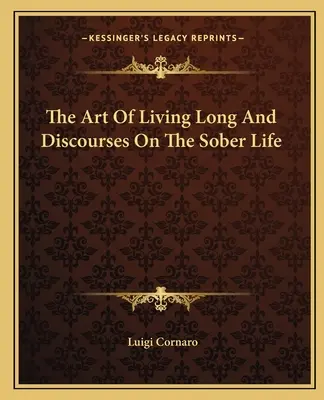 L'art de vivre longtemps et les discours sur la vie sobre - The Art Of Living Long And Discourses On The Sober Life