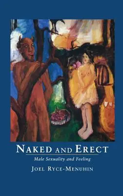Nu et en érection : Sexualité masculine et sentiments - Naked and Erect: Male Sexuality and Feeling