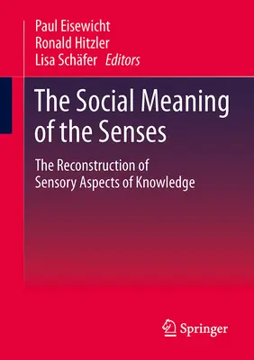 La signification sociale des sens : La reconstruction des aspects sensoriels de la connaissance - The Social Meaning of the Senses: The Reconstruction of Sensory Aspects of Knowledge