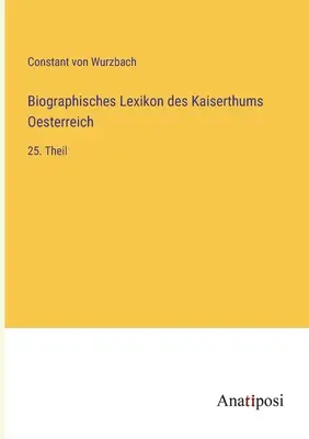 Dictionnaire biographique de l'Empire d'Autriche : 25e partie - Biographisches Lexikon des Kaiserthums Oesterreich: 25. Theil