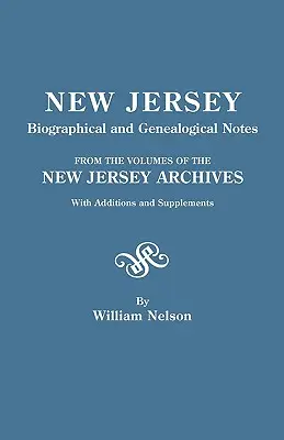 New Jersey Biographical and Genealogical Notes. from the Volumes of the New Jersey Archives. with Additions and Supplements (Notes biographiques et généalogiques du New Jersey, tirées des volumes des archives du New Jersey, avec des ajouts et des suppléments) - New Jersey Biographical and Genealogical Notes. from the Volumes of the New Jersey Archives. with Additions and Supplements